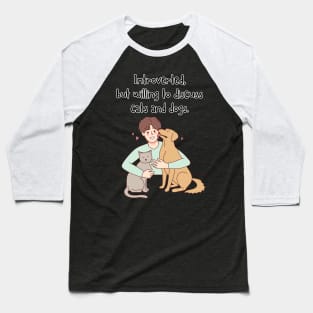 Introverted but with Cats and Dogs Baseball T-Shirt